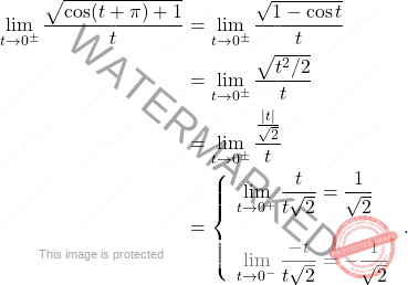 \[\begin{aligned} \lim_{t \rightarrow 0^{\pm}} \frac{\sqrt{\cos(t + \pi) + 1}}{t} &= \lim_{t \rightarrow 0^{\pm}} \frac{\sqrt{1 - \cos t}}{t} \\ &= \lim_{t \rightarrow 0^{\pm}} \frac{\sqrt{t^2/2}}{t} \\ &= \lim_{t \rightarrow 0^{\pm}} \frac{\frac{|t|}{\sqrt{2}}}{t} \\ &= \left\{ \begin{array}{l} \displaystyle \lim_{t \rightarrow 0^{+}} \frac{t}{t \sqrt{2}} = \frac{1}{\sqrt{2}} \\ \\ \displaystyle \lim_{t \rightarrow 0^{-}} \frac{-t}{t \sqrt{2}} = -\frac{1}{\sqrt{2}} \end{array} \right.. \end{aligned}\]