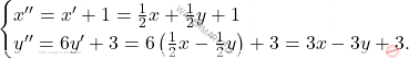 \[\begin{cases} x''=x'+1=\frac{1}{2}x+\frac{1}{2}y+1\\y''=6y'+3=6\left(\frac{1}{2}x-\frac{1}{2}y\right)+3=3x-3y+3. \end{cases}\]