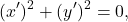 \[(x')^2+(y')^2=0,\]