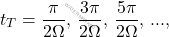 \begin{equation*} 	t_T=\dfrac{\pi}{2\Omega},\,\dfrac{3\pi}{2\Omega},\,\dfrac{5\pi}{2\Omega},\, ..., \end{equation*}