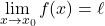 \begin{equation*} \lim_{x \to x_0} f(x) = \ell \end{equation*}