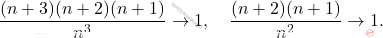 \[ \frac{(n+3)(n+2)(n+1)}{n^3} \to 1, \quad \frac{(n+2)(n+1)}{n^2} \to 1. \]