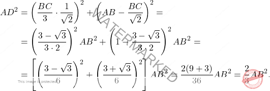 \[\begin{aligned} 	AD^2 	&=\left(\dfrac{BC}{3} \cdot\dfrac{1}{\sqrt{2}}\right)^2+\left( AB-\dfrac{BC}{\sqrt{2}}\right)^2=\\ 	&=\left(\dfrac{3-\sqrt{3}}{3\cdot2}\right)^2 AB^2+\left(1-\dfrac{3-\sqrt{3}}{3\cdot2} \right)^2AB^2=\\ 	&=\left[\left(\dfrac{3-\sqrt{3}}{6} \right)^2+\left(\dfrac{3+\sqrt{3}}{6} \right)^2 \right]AB^2=\dfrac{2(9+3)}{36}AB^2=\dfrac{2}{3}AB^2. \end{aligned}\]