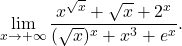 \begin{equation*} \lim_{x \to +\infty} \frac{x^{\sqrt{x}}+ \sqrt{x}+ 2^x}{(\sqrt{x})^x + x^3 + e^x}. \end{equation*}