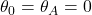 \theta_0=\theta_A=0