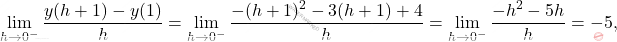 \[\lim_{h\rightarrow 0^-}\frac{y(h+1)-y(1)}{h}=\lim_{h\rightarrow 0^-}\frac{-(h+1)^2-3(h+1)+4}{h}= \lim_{h\rightarrow 0^-}\frac{-h^2-5h}{h}=-5,\]