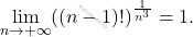\begin{equation*} 			\lim_{n \to + \infty} ((n-1)!)^{\frac{1}{n^3}} 			= 			1. 		\end{equation*}