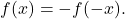 \begin{equation*} 		f(x)=-f(-x). 	\end{equation*}
