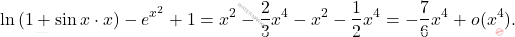 \begin{equation*} \ln\left(1+\sin x \cdot x\right)-e^{x^2}+1=x^2-\dfrac{2}{3}x^4-x^2-\dfrac{1}{2}x^4=-\dfrac{7}{6}x^4+o(x^4). \end{equation*}