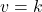 v = k