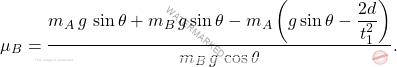 \[\mu_B=\dfrac{m_A \, g \, \sin \theta+ m_B \, g \sin \theta - m_A \left(g \sin \theta-\dfrac{2d}{t_1^2} \right)}{m_B \, g \, \cos\theta} .\]