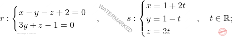 r: \begin{cases} 				x-y-z+2=0 \\ 3y+z-1=0 				\end{cases},\qquad\quad 				s: \begin{cases} 					x=1+2t\\ y=1-t\\ z=3t 				\end{cases}, \quad t \in 	\mathbb{R};