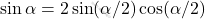 \sin \alpha = 2\sin(\alpha/2)\cos(\alpha/2)