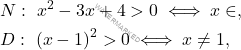 \begin{equation*} 		\begin{aligned} 			&  N:\ x^2-3x+4>0\iff  x\in\R,\\ 			&D:\ (x-1)^2>0\iff x\neq 1, 		\end{aligned} 	\end{equation*}