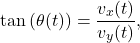 \begin{equation*}     \tan{(\theta(t))}=\frac{v_x(t)}{v_y(t)}, \end{equation*}