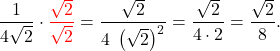 \[\dfrac{1}{4\sqrt{2}} \cdot {\color{red}{\dfrac{\sqrt{2}}{\sqrt{2}}}} = \dfrac{\sqrt{2}}{4 \; \left(\sqrt{2}\right)^2} = \dfrac{\sqrt{2}}{4 \cdot 2} = \dfrac{\sqrt{2}}{8}.\]
