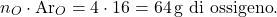\[ n_O \cdot \text{Ar}_O = 4 \cdot 16 = 64 \, \text{g di ossigeno}. \]