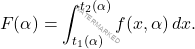 \begin{equation*} 			F(\alpha)=\int_{t_1(\alpha)}^{t_2 (\alpha)}f(x,\alpha )\,dx. 		\end{equation*}