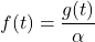 f(t)=\dfrac{g(t)}{\alpha}