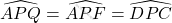 \widehat{APQ}=\widehat{APF}=\widehat{DPC}
