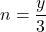 n= \dfrac{y}{3}
