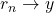 r_n \to y