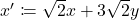 x'\coloneqq\sqrt{2}x+3\sqrt{2}y