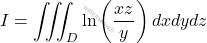 \[I=\iiint_{D}\ln \left(\frac{xz}{y}\right)dxdydz\]