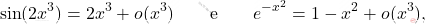 \[\sin(2x^3) = 2x^3+o(x^3) \qquad\text{e}\qquad  e^{-x^2} =1 - x^2+o(x^3) ,\]