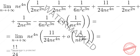 \[\begin{aligned} 		&\lim_{n\to+\infty} ne^{4n} \bigg( \dfrac{1}{2ne^{2n}}-\dfrac{1}{2ne^{3n}}+\dfrac{1}{6n^2e^{3n}}+ 		\dfrac{11}{24ne^{4n}}-\dfrac{1}{2ne^{2n}}+ 		\\ 		&\qquad +\dfrac{1}{2ne^{3n}}-\dfrac{1}{6n^2e^{3n}}+o 		\left(\dfrac{1}{ne^{4n}} \right) \bigg)=\\ 		&\quad =\lim_{n\to+\infty} ne^{4n} \left( \dfrac{11}{24ne^{4n}}+o 		\left(\dfrac{1}{ne^{4n}} \right) \right)= 		\\ 		&\quad = 		\dfrac{11}{24}. 	\end{aligned}\]