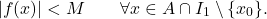 \begin{equation*} |f(x)|< M \qquad \forall x \in A \cap I_1 \setminus \{x_0\}. \end{equation*}