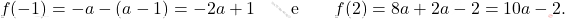 \[ f(-1) = -a - (a - 1) = -2a + 1 \qquad \text{e} \qquad f(2) = 8a + 2a - 2 = 10a - 2. \]