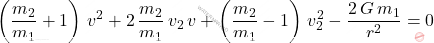 \begin{equation*}     \left(\dfrac{m_2}{m_1}+1\right)\,v^2+2\,\dfrac{m_2}{m_1}\,v_2\,v + \left(\dfrac{m_2}{m_1}-1\right)\, v_2^2-\dfrac{2\,G\,m_1}{r^2}=0 \end{equation*}
