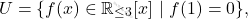 \[U=\{f(x) \in \mathbb{R}_{\leq 3}[x] \text{ }|\text{ } f(1)=0\},\]