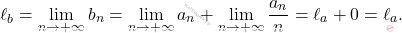 \[ \ell_b = \lim_{n \to +\infty} b_n = \lim_{n \to +\infty} a_n + \lim_{n \to +\infty} \frac{a_n}{n} = \ell_a + 0 = \ell_a. \]