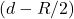 (d-R/2)
