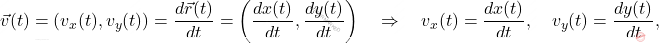 \begin{equation*}         \Vec{v}(t)=(v_x(t),v_y(t))=\frac{d\Vec{r}(t)}{dt}=\bigg(\dfrac{dx(t)}{dt},\dfrac{dy(t)}{dt}\bigg) \quad \Rightarrow \quad v_x(t)=\dfrac{dx(t)}{dt}, \quad v_y(t)=\dfrac{dy(t)}{dt},     \end{equation*}