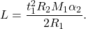 \[L=\dfrac{t^2_1R_2M_1\alpha_2}{2R_1} .\]