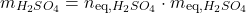 \[ m_{H_2SO_4} = n_\text{eq,$H_2SO_4$} \cdot m_\text{eq,$H_2SO_4$} \]