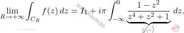 \begin{equation*} 		\lim_{R \rightarrow +\infty}\int_{C_R}f(z)\, dz=I_1+i\pi \int_{-\infty}^0\underbrace{\dfrac{1-z^2}{z^4+z^2+1}}_{g(z)}\,dz.  	\end{equation*}