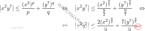 \[\begin{aligned}  \left \vert x^2 y^7 \right\vert  \leq \frac{(x^2)^p}{p} + \frac{(y^7)^q}{q} & \quad \Leftrightarrow \quad \left\vert x^2 y^7\right\vert  \leq \dfrac{(x^2)^{\frac{9}{2}}}{\frac{9}{2}} + \dfrac{(y^7)^{\frac{9}{7}}}{\frac{9}{7}} \quad \Leftrightarrow \quad \\ & \quad \Leftrightarrow \quad\left\vert x^2 y^7\right\vert  \leq \dfrac{2(x^2)^{\frac{9}{2}}}{9} + \dfrac{7(y^7)^{\frac{9}{7}}}{9}. \end{aligned}\]