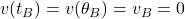 v(t_B) = v(\theta_B) = v_B = 0