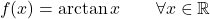 \begin{equation*} f(x) = \arctan x \qquad \forall x \in \mathbb{R} \end{equation*}