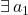 \exists\, a_1