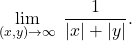 \begin{equation*} \lim_{(x,y)\to \infty} \;\dfrac{1}{\left \vert x \right \vert + \left \vert y \right \vert }. \end{equation*}