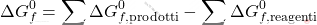 \[ \Delta G_f^0 = \sum \Delta G_{f, \text{prodotti}}^0 - \sum \Delta G_{f, \text{reagenti}}^0 \]