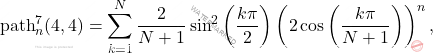 \[\mathrm{path}_n^7(4,4)=\sum_{k=1}^N \dfrac{2}{N+1}\sin^2\left(\dfrac{k\pi}{2} \right)\left( 2\cos\left(\dfrac{k\pi}{N+1} \right)\right)^n,\]