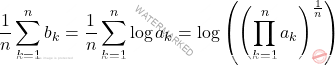 \begin{equation*} 		\frac{1}{n} \sum_{k=1}^{n}b_k 		= 		\frac{1}{n} \sum_{k=1}^{n}\log a_k 		= 		\log \left ( \left (\prod_{k=1}^{n} a_k \right )^{\frac{1}{n}} \right ) 	\end{equation*}