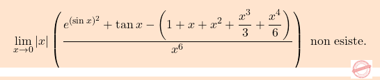 \[\boxcolorato{analisi}{\lim_{x\to0} |x|\left(\frac{e^{(\sin x)^2} +\tan x - \left(1+x+x^2+\dfrac{x^3}{3} + \dfrac{x^4}{6}\right)}{x^6}\right)\text{ non esiste.}}\]