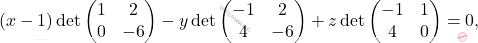 \[(x - 1)  \det \begin{pmatrix} 1 & 2 \\ 0 & -6 \end{pmatrix} - y  \det \begin{pmatrix} -1 & 2 \\ 4 & -6 \end{pmatrix} + z  \det \begin{pmatrix} -1 & 1 \\ 4 & 0 \end{pmatrix} = 0,\]